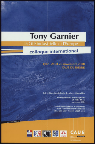 Conseil d'architecture, d'urbanisme et de l'environnement du Rhône (CAUE). Colloque international "Tony Garnier, la cité industrielle et l'Europe" (28-29 novembre 2008).